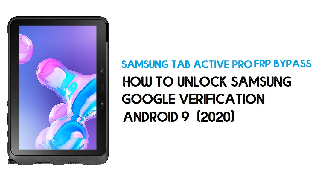 Déverrouillage Samsung Tab Active Pro FRP | Contourner le SM-T547 Android 9
