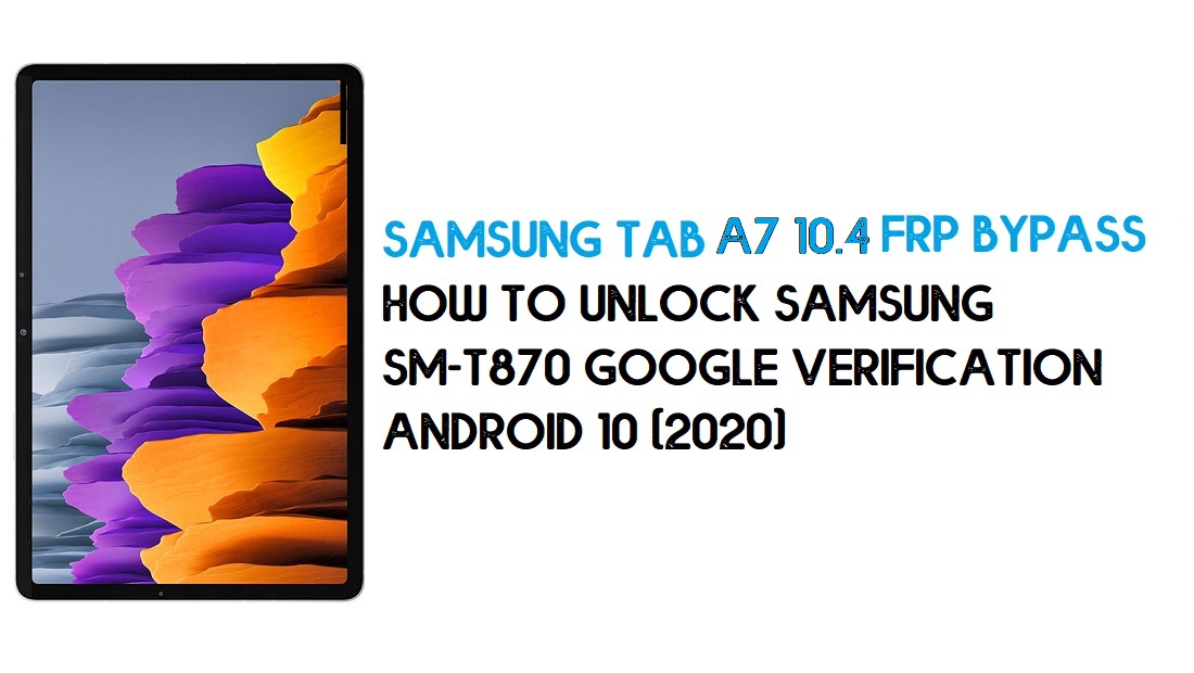 Samsung Tab A7 10.4 (2020) FRP Kilidini Aç | SM-T505 Android 10'u atlayın