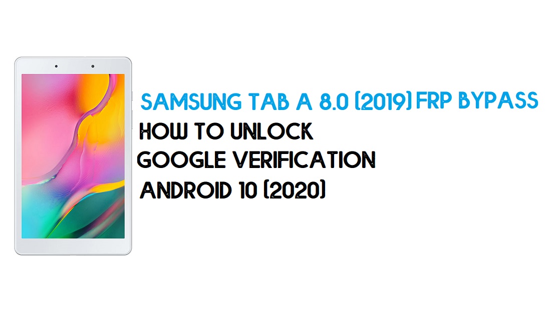 Samsung Tab A 8.0 (2019) Déverrouillage FRP | Contourner Android 10 – Nouvelle méthode