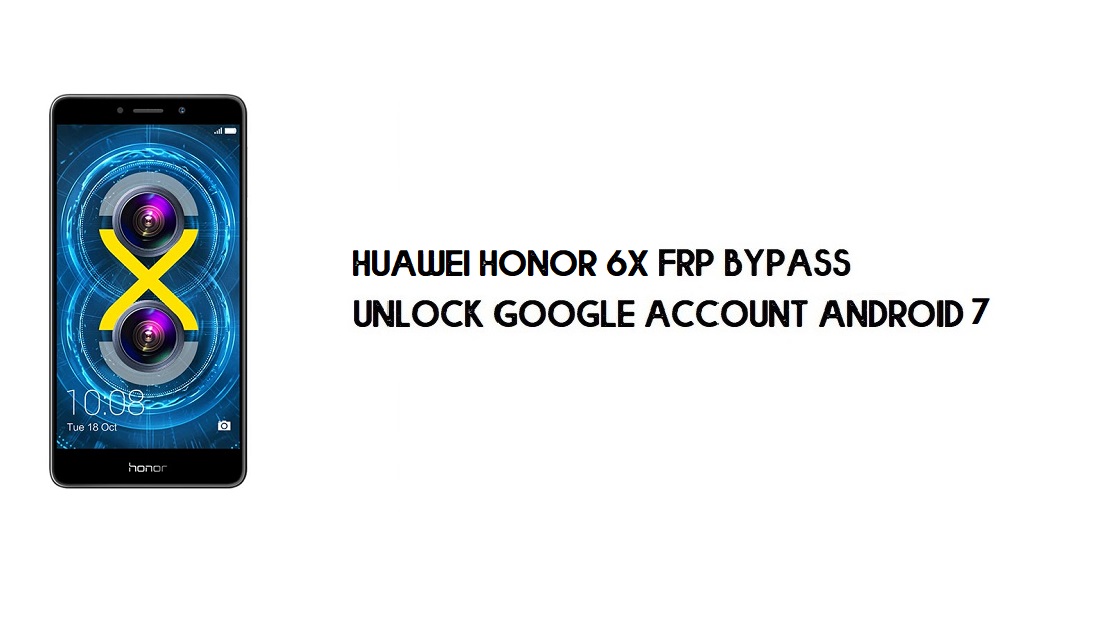 Huawei Honor 6X Contournement FRP sans PC | Débloquez Google – Android 7.0