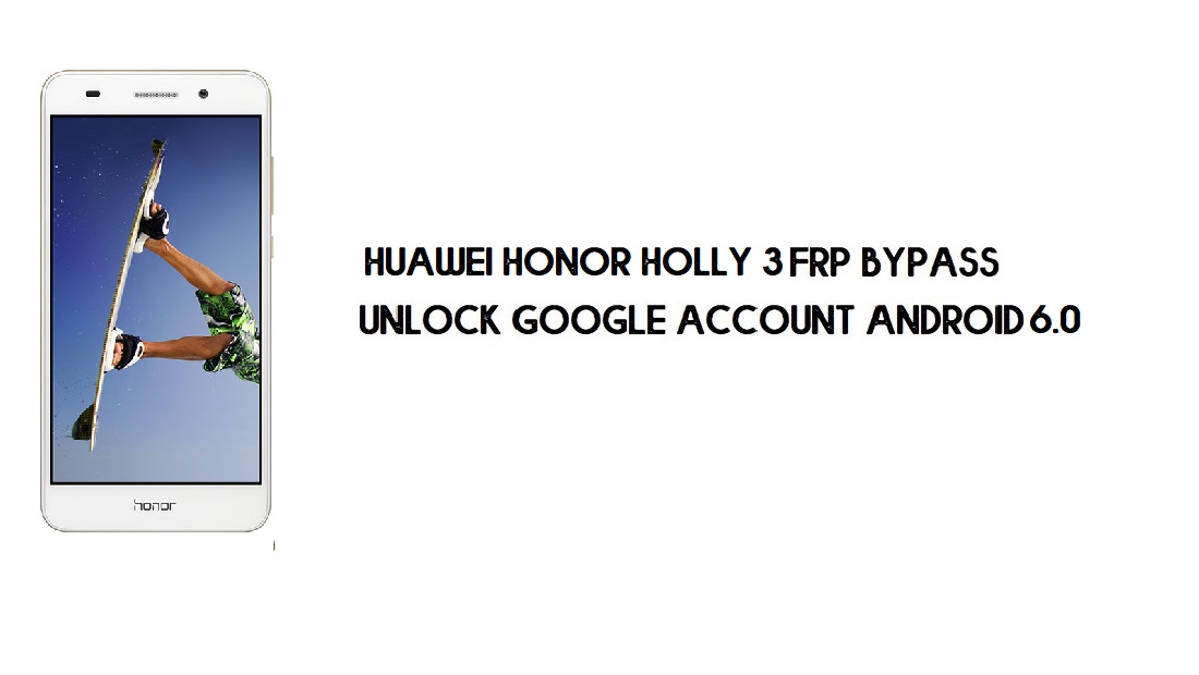 Huawei Honor Holly 3 FRP Bypass PC Yok | Google'ın kilidini açın – Android 6.0