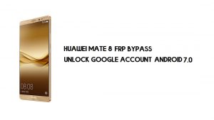 Huawei Mate 8 PC'siz FRP Baypas | Google'ın kilidini açın – Android 7.0