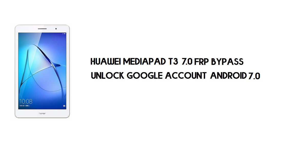 Huawei MediaPad T3 FRP Bypass No PC | Unlock Google – Android 7.0