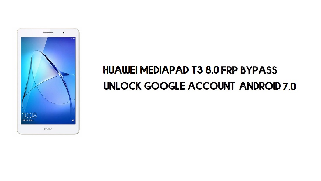 Huawei MediaPad T3 8.0 FRP Bypass Geen pc | Ontgrendel Google – Android 7
