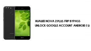 Contournement FRP Huawei Nova 2 Plus sans PC | Débloquez Google – Android 7