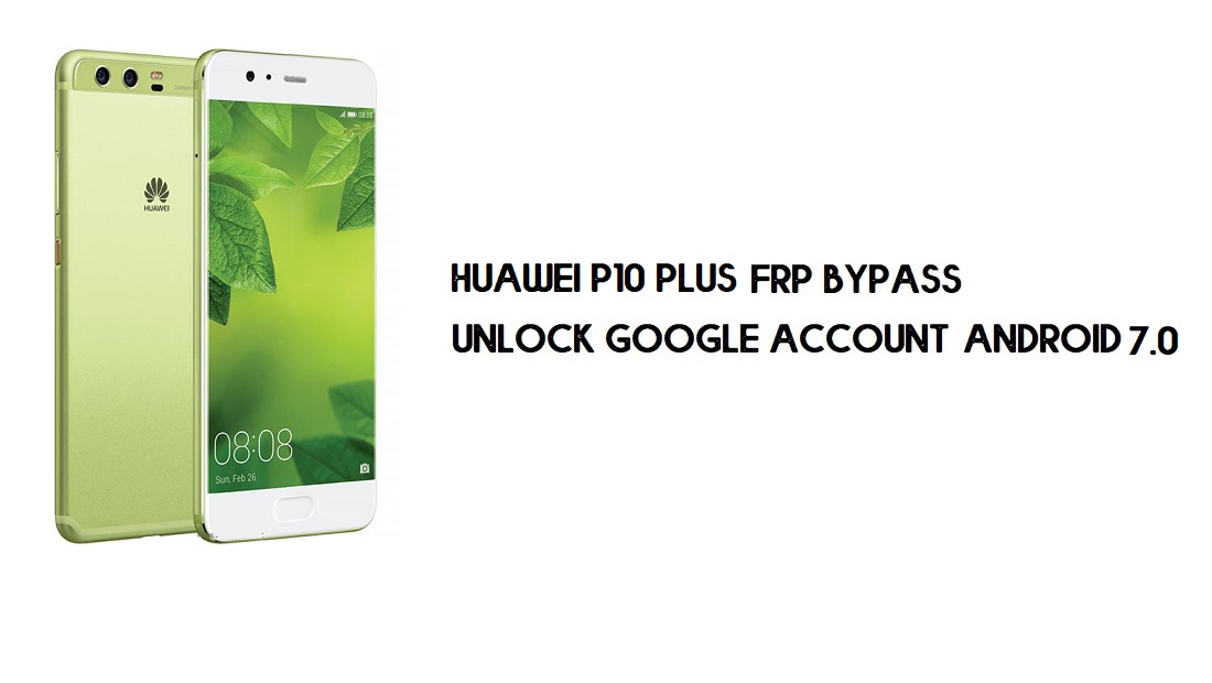 บายพาส FRP ของ Huawei P10 Plus โดยไม่ต้องใช้พีซี | ปลดล็อค Google – Android 7.0