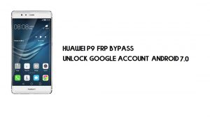 Huawei P9 FRP Bilgisayarsız Baypas | Google'ın kilidini açın – Android 7.0 [Ücretsiz]