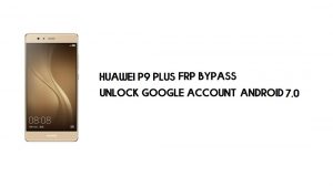 บายพาส FRP ของ Huawei P9 Plus | ปลดล็อกบัญชี Google – ไม่มีพีซี (Android 7.0 Nougat)