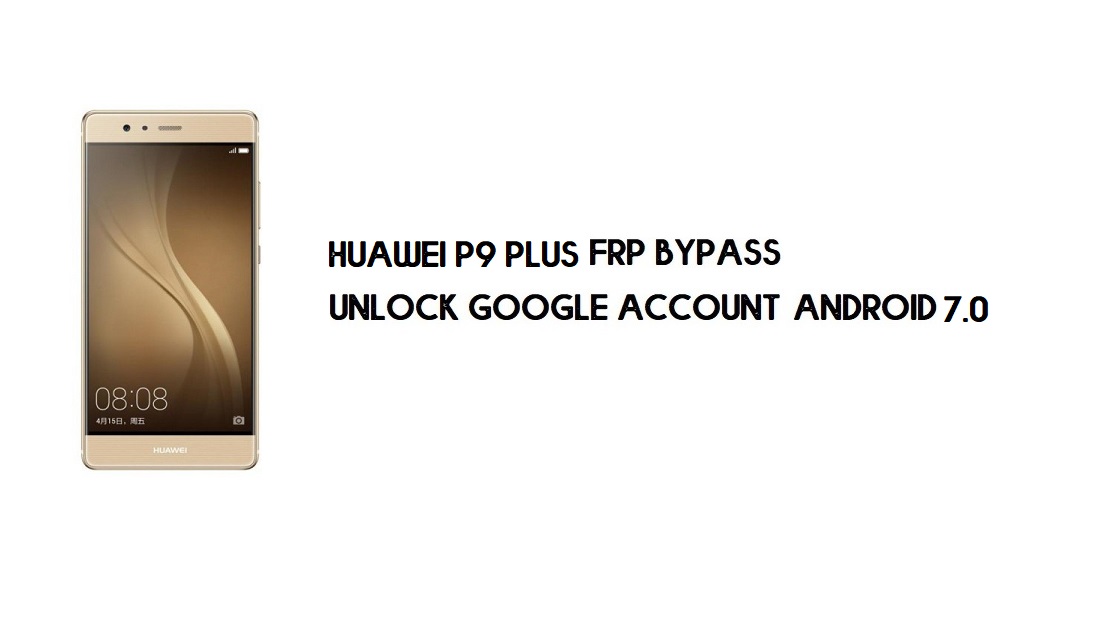 Contournement FRP Huawei P9 Plus | Déverrouiller un compte Google – Sans PC (Android 7.0 Nougat)