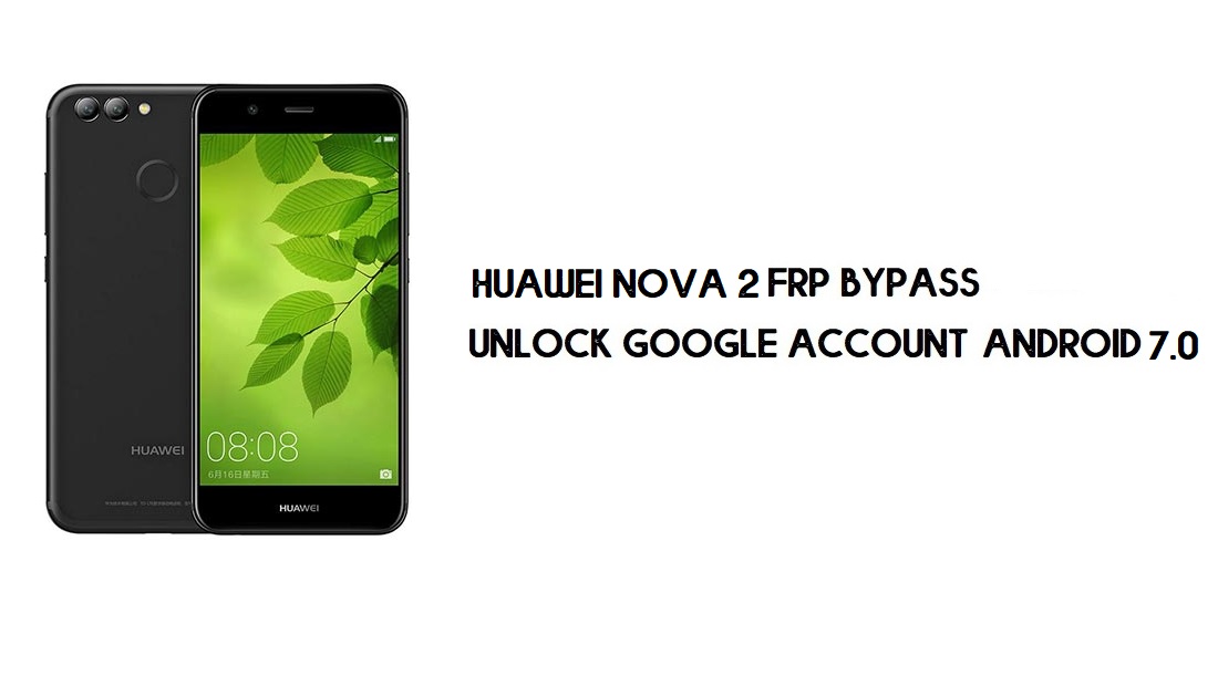Huawei Nova 2 FRP Bypass Without PC | Unlock Google – Android 7.0