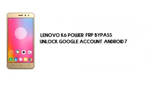 Bypass de FRP Lenovo K6 Power sin PC | Desbloquear Google – Android 7