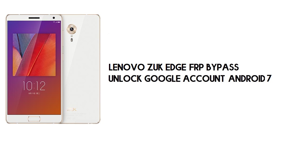 Contournement FRP Lenovo ZUK Edge (Z2151) | Déverrouiller un compte Google (Android 7) - Sans PC [Réparer la mise à jour YouTube]