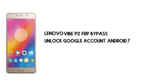 Contournement FRP Lenovo Vibe P2 sans PC | Débloquez Google – Android 7