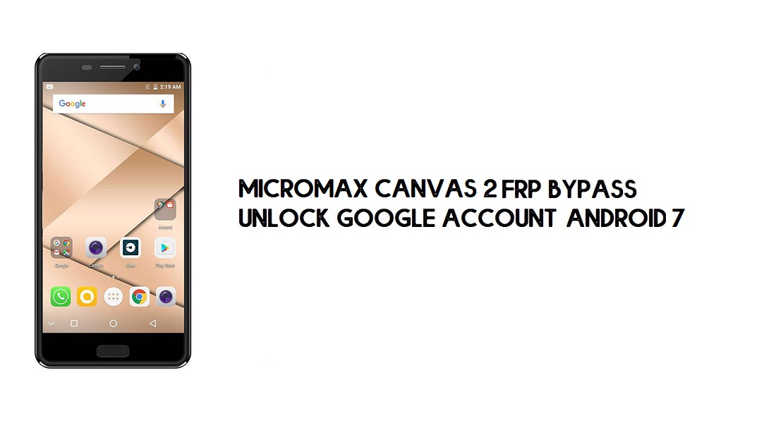 Micromax Canvas 2 FRP Bypass senza PC | Sblocca Google – Android 7
