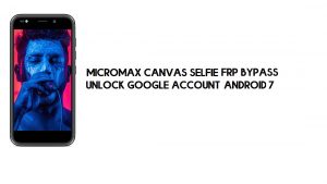 Micromax Canvas Selfie 3 Contournement FRP | Déverrouillage Google – Android 7 (gratuit)