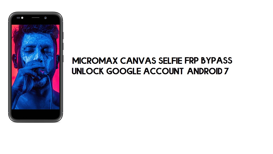 บายพาส Micromax Canvas Selfie 3 FRP | Google ปลดล็อค – Android 7 (ฟรี)