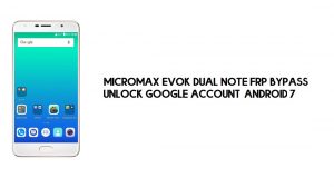 Micromax Evok Dual Note FRP Bypass geen pc | Ontgrendel Google – Android 7