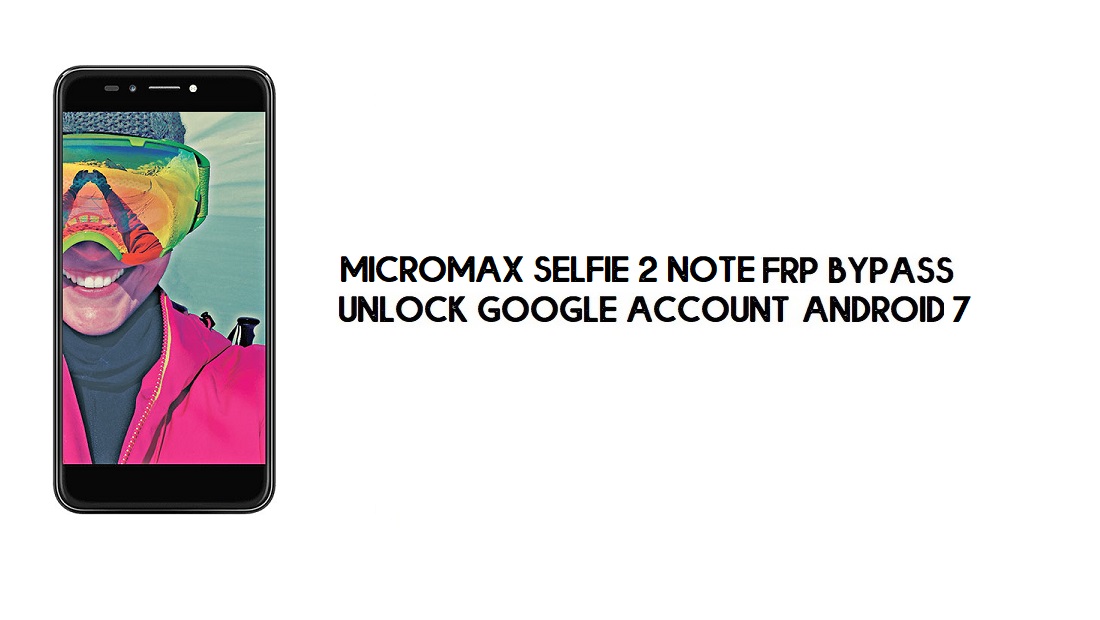 Micromax Selfie 2 Note FRP Bypass NO PC | Sblocca Google – Android 7
