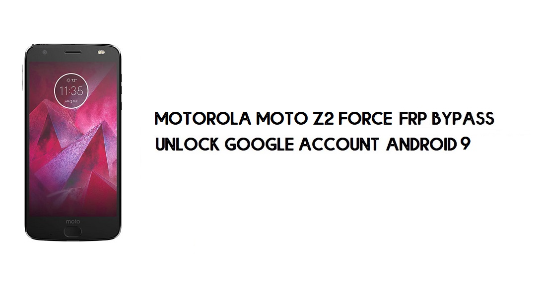 موتورولا موتو Z2 فورس FRP Bypass | فتح حساب جوجل اندرويد 9