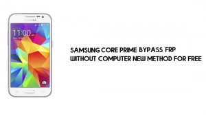 Samsung Core Prime (SM-G361) Contournement FRP du compte Google Déverrouillage gratuit