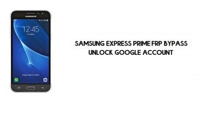 Cómo omitir FRP en Samsung Express Prime | Desbloqueo de Google SM-J320AZ [GRATIS]