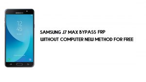 Cómo omitir FRP Samsung J7 Max SM-G615 | Desbloqueo de cuenta de Google [Gratis]
