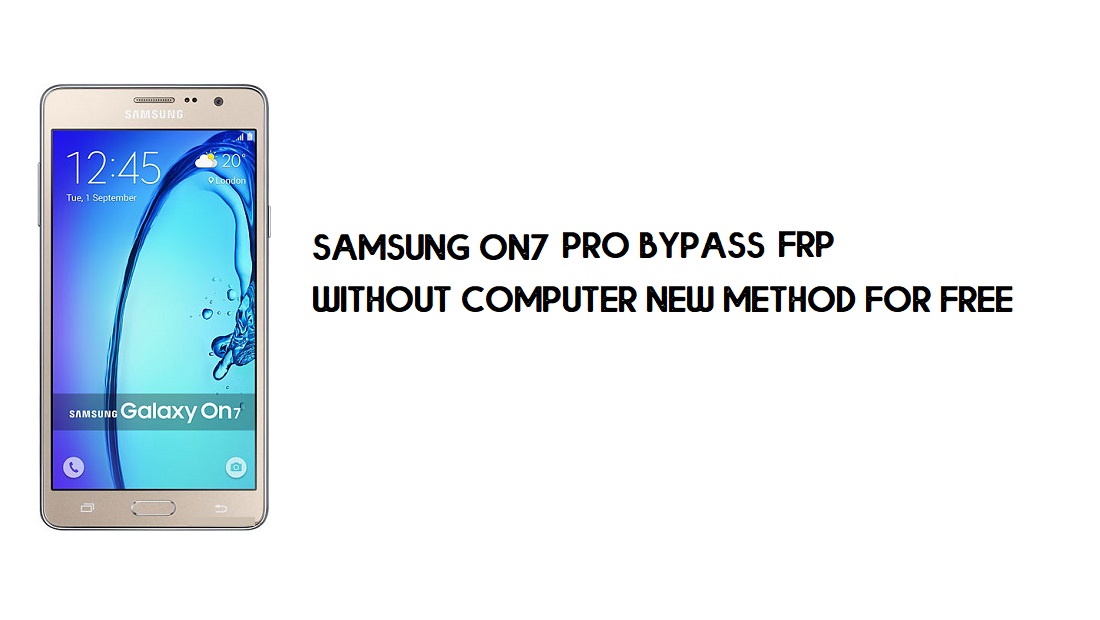 Contournement FRP Samsung On7 Pro | Déverrouillage du compte Google SM-G600FY