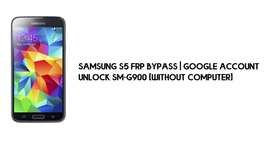 Contournement FRP du Samsung S5 | Déverrouillage du compte Google SM-G900 [sans ordinateur]