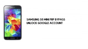 Bypass FRP per Samsung S5 Mini | Sblocco dell'account Google SM-G800 [gratuito]