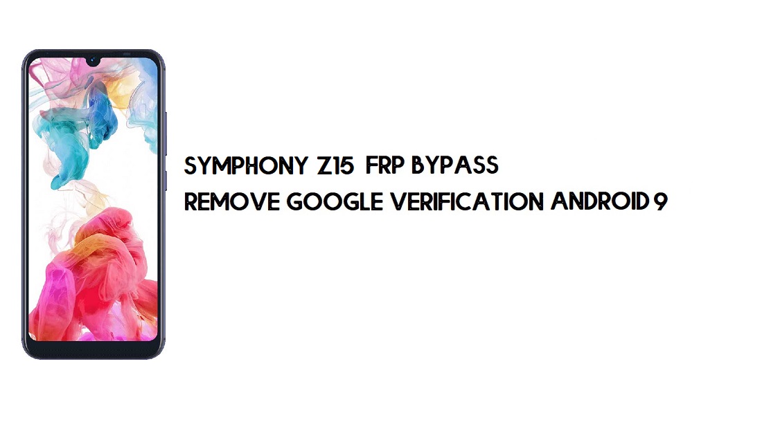 Symphony Z15 FRP PC'siz Bypass | Google'ın kilidini açın – Android 9 Ücretsiz