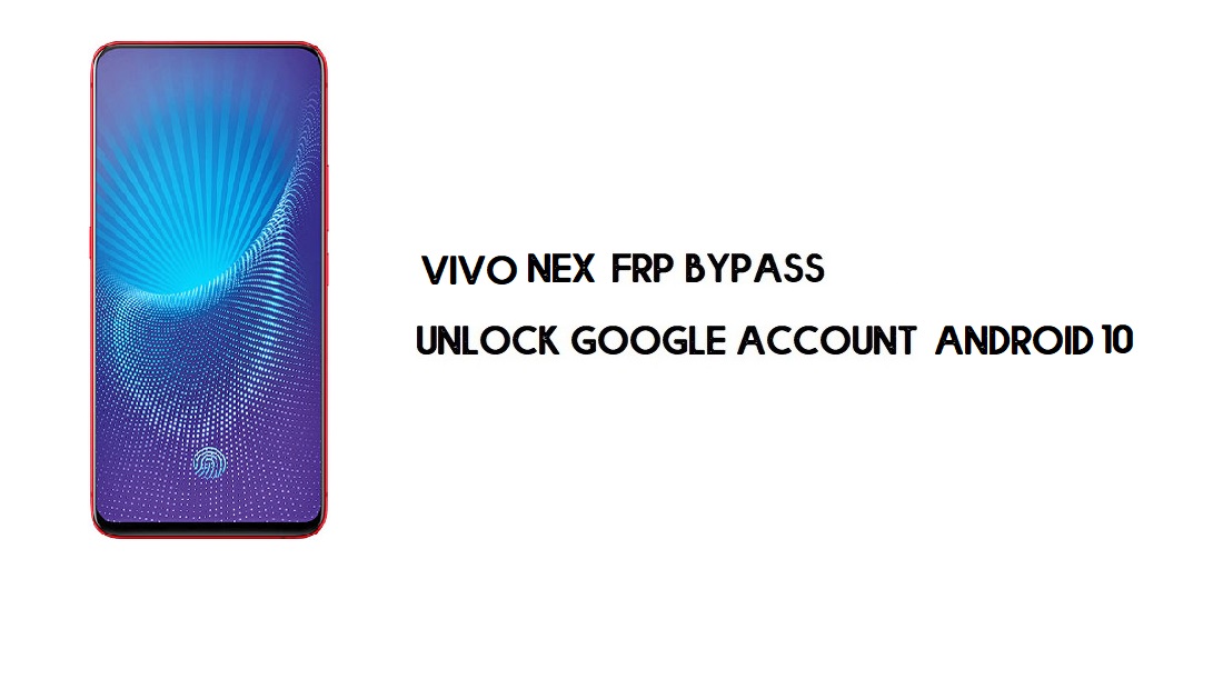 Vivo NEX FRP Bilgisayarsız Bypass | Google'ın kilidini açın – Android 10