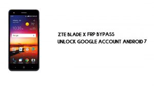 บายพาส ZTE Blade X FRP โดยไม่มีพีซี | ปลดล็อค Google – Android 7.1.1