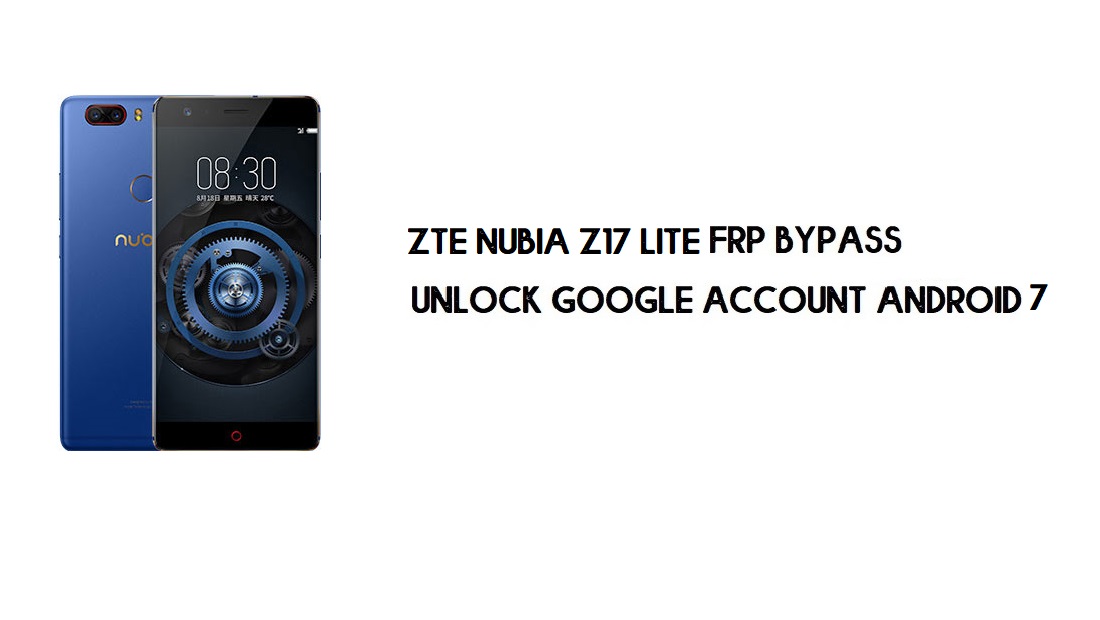 Contournement FRP ZTE Nubia Z17 Lite | Débloquez Google – Android 7.1 (gratuit)