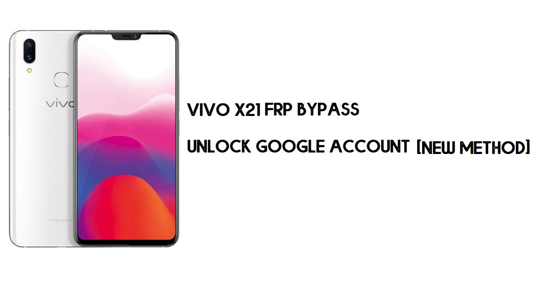 Vivo X21 FRP Bilgisayarsız Bypass | Ücretsiz Google Hesabının Kilidini Açın