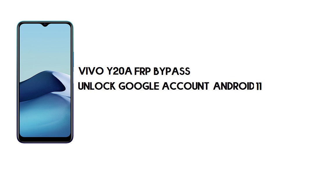 Vivo Y20A FRP Bypass بدون كمبيوتر | فتح Google – Android 11 (الأحدث)
