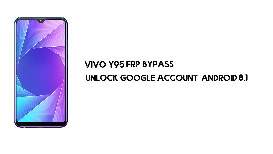 Vivo Y95 (1807) FRP Bypass بدون كمبيوتر | فتح جوجل – أندرويد 8.1