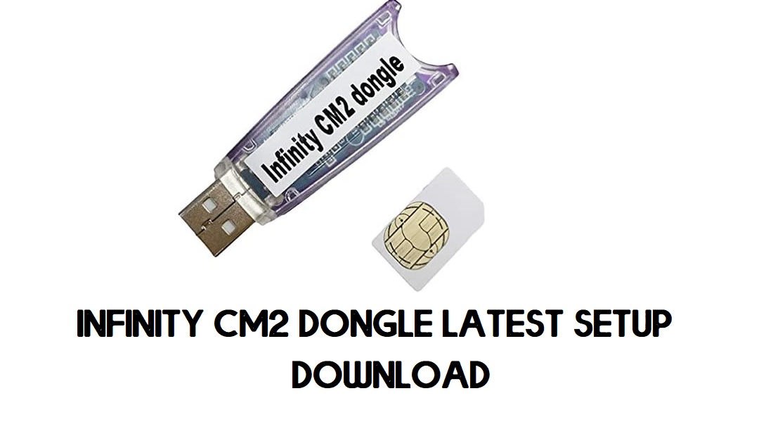 Descargue la última herramienta de configuración Infinity CM2 Dongle V2.21, todas las versiones gratis