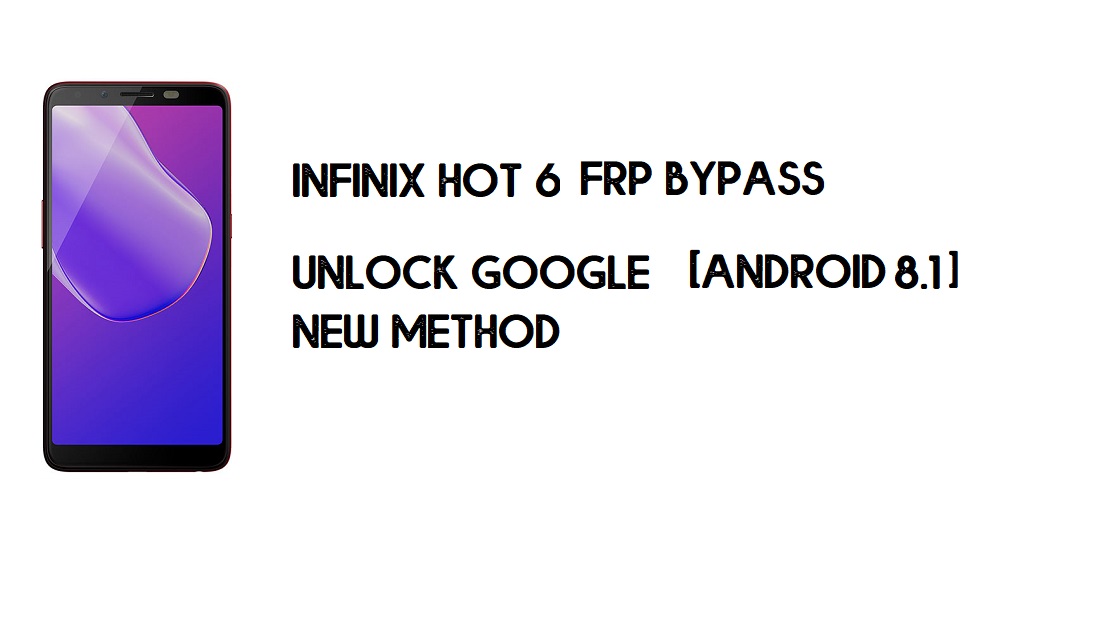 Infinix Hot 6 X606 FRP PC'siz Bypass | Google'ın kilidini açın – Android 8.1