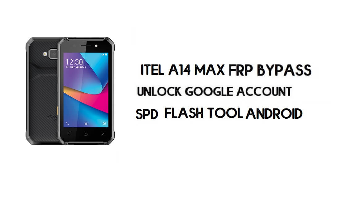 Fichier et outil de contournement Itel A14 Max FRP – Déverrouiller Google (Android 8.1 Go) Téléchargement gratuit