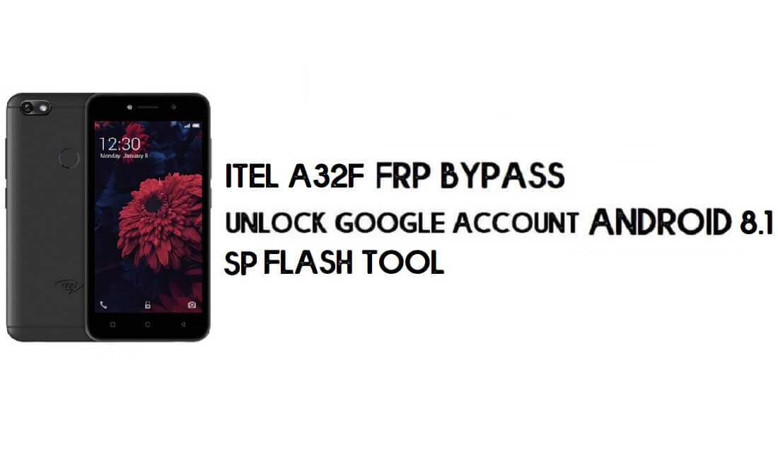 Itel A32F FRP Bypass File & Tool - تنزيل مجاني لإعادة تعيين حساب Google