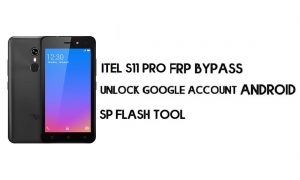 Itel S11 Pro (MT6580) FRP Bypass File - فتح Google Android 8.1 (تم اختباره) مجانًا