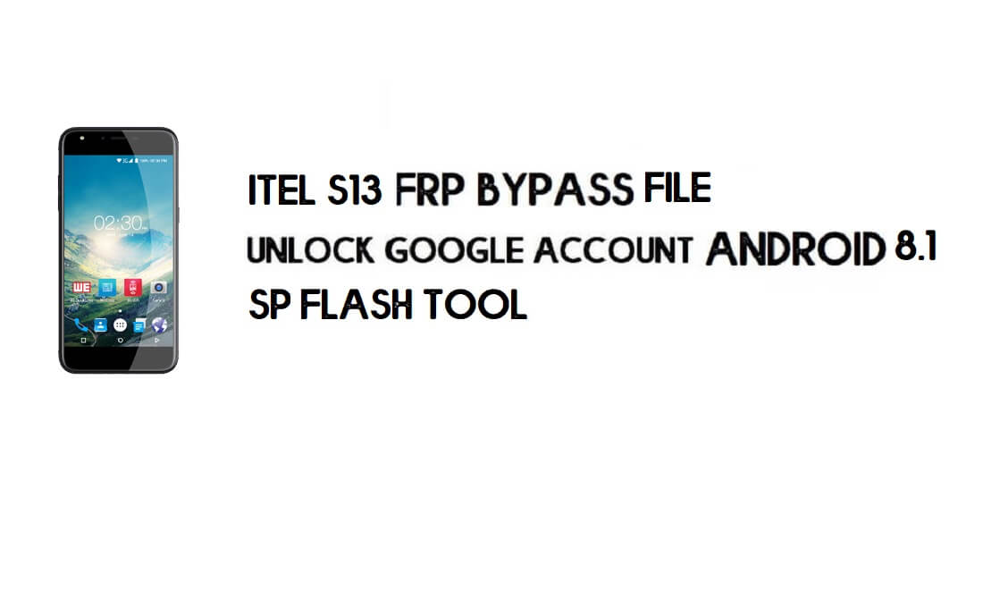 Itel S13 FRP Bypass File Download - Reset Google Account for Free