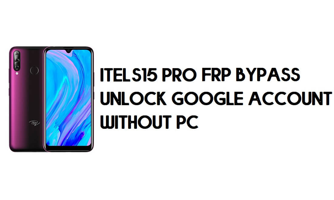 Itel S15 Pro FRP Bypass - Google Hesabının Kilidini Açma – (Android 9.0 Go) ücretsiz