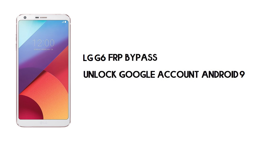 LG G6 FRP Bilgisayarsız Baypas | Android 9'un kilidini açın (Basit Hile)