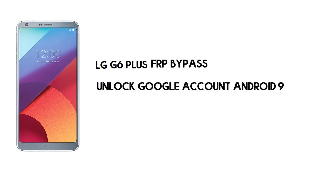 컴퓨터가 없는 LG G6 Plus FRP 우회 | 구글 안드로이드 9.0 잠금해제