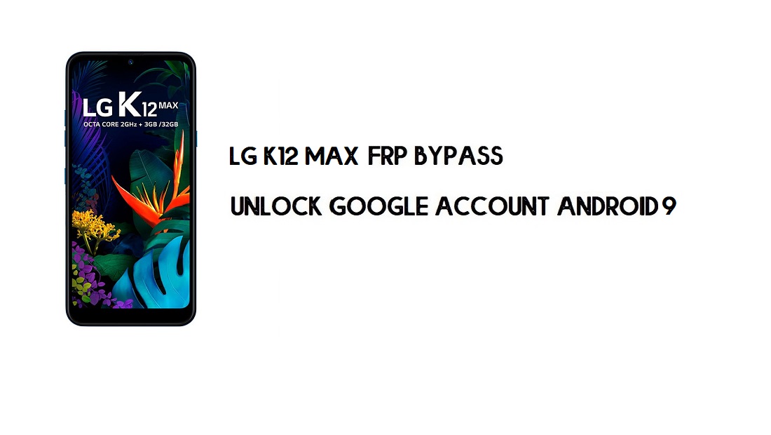 컴퓨터가 없는 LG K12 Max FRP 바이패스 | 구글 안드로이드 9 잠금 해제
