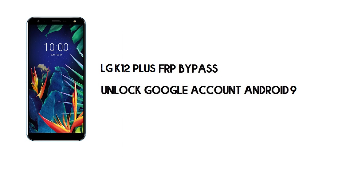 LG K12 Plus FRP-bypass zonder pc | Ontgrendel Android 9.0 (eenvoudige trucs)