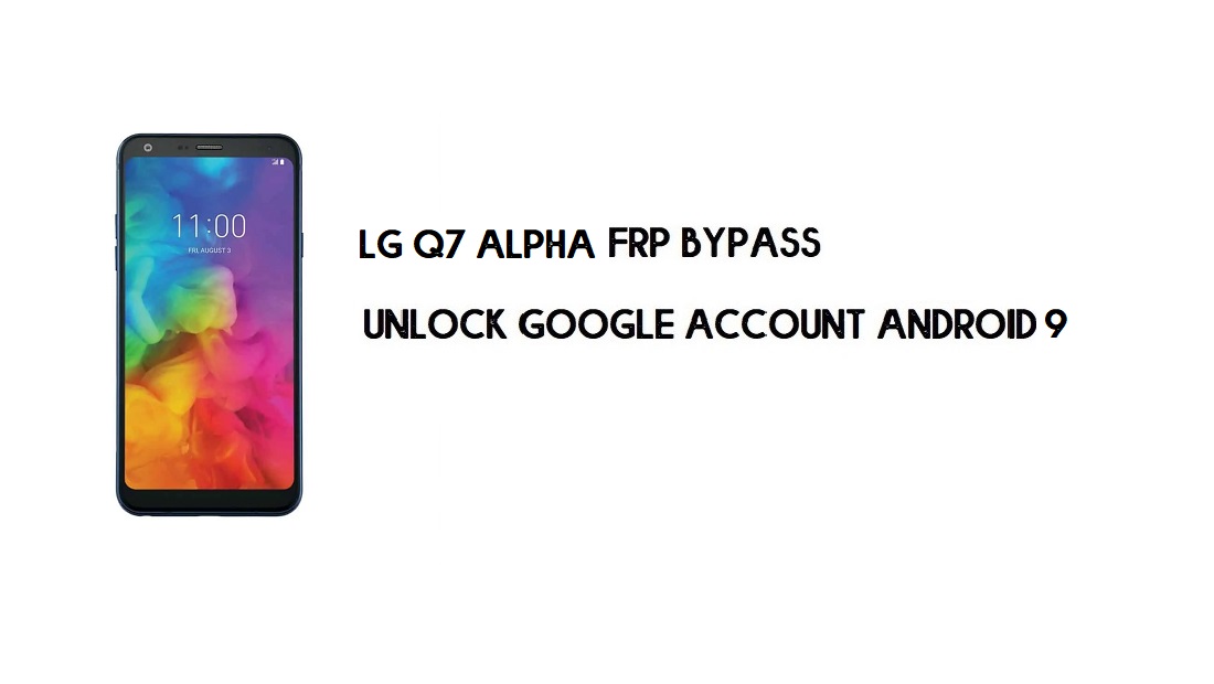 LG Q7 Alpha LMQ610IS Contournement FRP sans PC | Débloquez Android 9.0