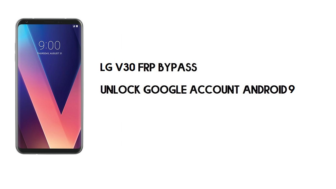LG V30 FRP-bypass zonder computer | Ontgrendel Google Android 9.0 (nieuw)