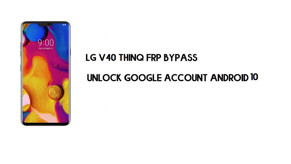LG V40 ThinQ FRP Bilgisayarsız Geçiş | Google Android 10'un kilidini açın (Yeni)